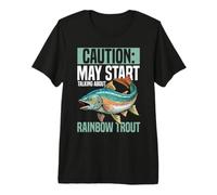 Angler May Start Talking About Rainbow Trout Fishing Premium T-Shirt