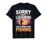 Anglers Only Sorry I Wasn't Listening Thinking About Fishing T-Shirt