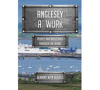Anglesey at Work: People and Industries Through the Years