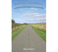 Anglesey Cycle Routes: A collection of 30 stunning routes from 25-100km