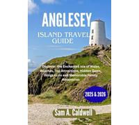 Anglesey island travel guide 2025 & 2026: Discover the enchanted Isle of Wales, beaches, top attractions, hidden gems, things to do and memorable family adventures