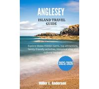 ANGLESEY ISLAND TRAVEL GUIDE 2025/2026: Explore Wales Hidden Gems, top attractions, family-friendly activities, Historical sites and cultural heritage
