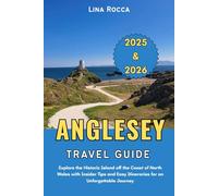 Anglesey Travel Guide 2025 & 2026: Explore the Historic Island off the Coast of North Wales with Insider Tips and Easy Itineraries for an Unforgettable Journey (Unbeatable Travel Editions 2025+)