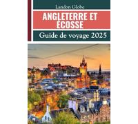 ANGLETERRE ET ÉCOSSE (Guide de voyage 2025): Explorez Édimbourg, Glasgow, Aberdeen, Inverness, Dundee, le parc national des Cairngorms et d'autres joyaux cachés