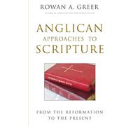 Anglican Approaches to Scripture: From the Reformation to the Present