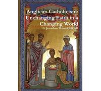 Anglican Catholicism: Unchanging Faith in a Changing World