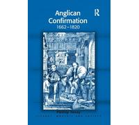 Anglican Confirmation: 1662-1820 (Liturgy, Worship and Society Series)