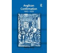 Anglican Confirmation: 1662-1820 (Liturgy, Worship and Society Series)