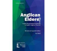 Anglican Elders? : Locally shared pastoral leadership in English Anglican Churches. Revised and expanded edition