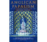 Anglican Papalism: An Illustrated History 1900-1960