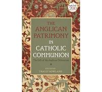 The Anglican Patrimony in Catholic Communion: The Gift of the Ordinariates