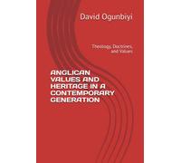 ANGLICAN VALUES AND HERITAGE IN A CONTEMPORARY GENERATION: Theology, Doctrines, and Values