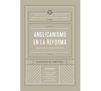 Anglicanismo en la Reforma: Una visión para la comunión global de hoy (Biblioteca Esencial del Anglicanismo en la Reforma)