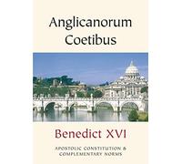 Anglicanorum Coetibus: Apostolic Constitution and Complementary Norms (Vatican Documents)