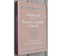 Anglicans and the Roman Catholic Church: Reflections on Recent Developments