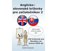 Anglicko-slovenské krížovky pre začiatočníkov 2: 120 krížoviek pre Slovákov na úrovni CEFR A2 (the cefr english for slovak speakers series)