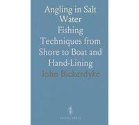 Angling in Salt Water: Fishing Techniques from Shore to Boat and Hand-Lining