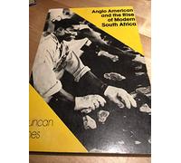 Anglo American and the Rise of Modern South Africa