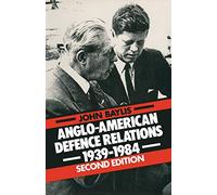 Anglo-American Defence Relations, 1939-84 (Special Relationship)