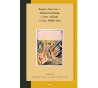 Anglo-American Millennialism, from Milton to the Millerites (Studies in the History of Christian Thought): 113 (Studies in the History of Christian Traditions)
