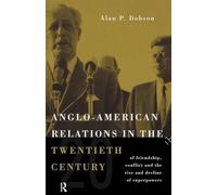 Anglo-American Relations in the Twentieth Century: The Policy and Diplomacy of Friendly Superpowers
