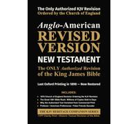Anglo-American Revised Version - NEW TESTAMENT: The ONLY Authorized Revision to the King James Bible (The KJV Heritage Companion Series)