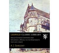 Anglo-Chinese Commerce and Diplomacy, (Mainly in the Nineteenth Century). [1907]