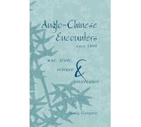 Anglo-Chinese Encounters since 1800: War, Trade, Science and Governance