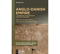 Anglo-Danish Empire: A Companion to the Reign of King Cnut the Great (The Northern Medieval World)
