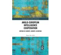 Anglo-European Intelligence Cooperation: Britain in Europe, Europe in Britain (Routledge Studies in Liberty and Security)
