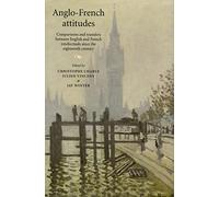 Anglo-French Attitudes: Comparisons and Transfers Between English and French Intellectuals Since the Eighteenth Century
