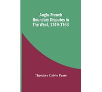 Anglo-French Boundary Disputes In The West, 1749-1763