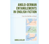 Anglo-German Entanglements in English Fiction : From the Cold War to Brexit