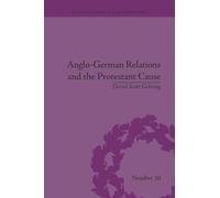 Anglo-German Relations and the Protestant Cause: Elizabethan Foreign Policy and Pan-Protestantism (Religious Cultures in the Early Modern World)