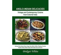 Anglo-Indian Delicacies – Vintage and Contempory Cuisine from Colonial India
