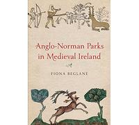 Anglo-Norman Parks in Medieval Ireland