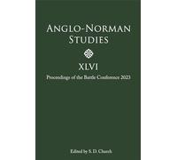 Anglo-Norman Studies XLVI: Proceedings of the Battle Conference 2023