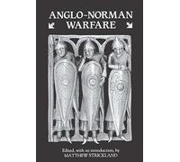 Anglo-Norman Warfare: Studies in Late Anglo-Saxon and Anglo-Norman Military Organization and Warfare