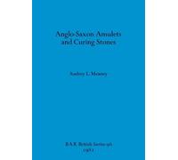 Anglo-Saxon Amulets and Curing-stones: 96 (British Archaeological Reports British Series)