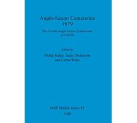 Anglo-Saxon cemeteries 1979: The Fourth Anglo-Saxon Symposium at Oxford: 82 (British Archaeological Reports British Series)