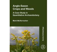 Anglo-Saxon Crops and Weeds: A Case Study in Quantitative Archaeobotany