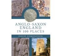 Anglo-Saxon England In 100 Places