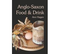 Anglo-Saxon Food & Drink: Production, Processing, Distribution and Consumption