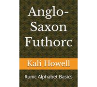 Anglo-Saxon Futhorc: Runic Alphabet Basics (Ancient Alphabets & Writing Systems)