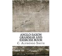 Anglo-Saxon Grammar and Exercise Book
