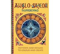Anglo-Saxon Inspirations: patterns and designs to colour and create