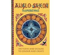 Anglo-Saxon Inspirations : patterns and designs to colour and create