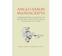 Anglo-Saxon Manuscripts: A Bibliographical Handlist of Manuscripts and Manuscript Fragments Written or Owned in England up to 1100 (Toronto Anglo-Saxon Series)