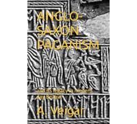 ANGLO-SAXON PAGANISM: and its legacy in modern day Britain (History)
