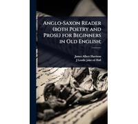 Anglo-Saxon Reader (both Poetry and Prose) for Beginners in Old English;